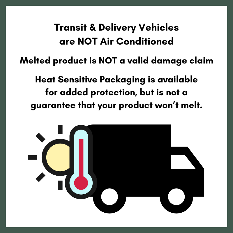 Heat Sensitive Packaging will add cooling to your order but is not guaranteed to prevent melting.